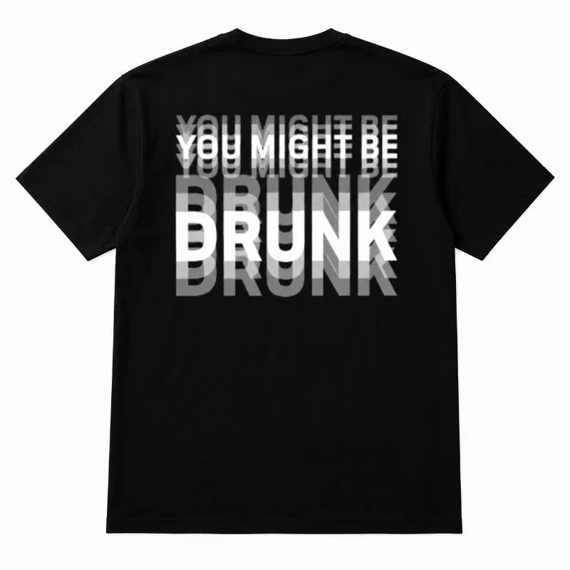 You Might Be Drunk T-Shirt