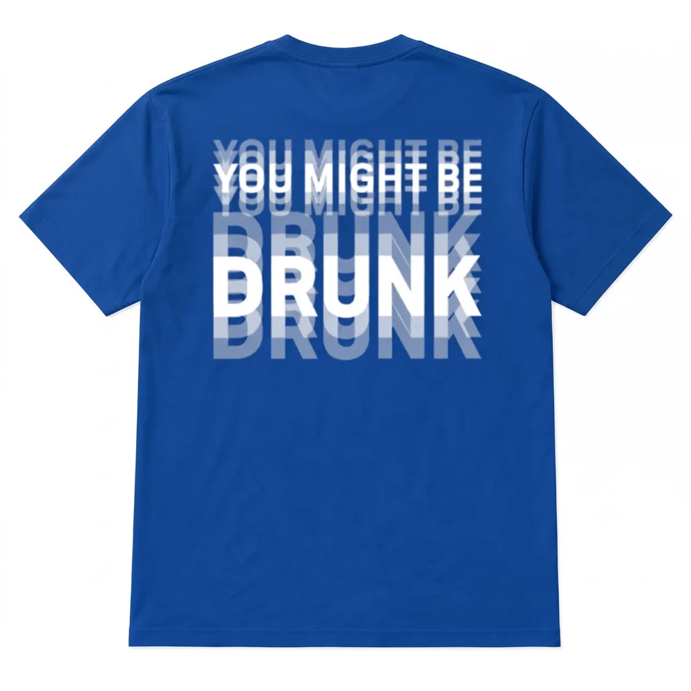 You Might Be Drunk T-Shirt