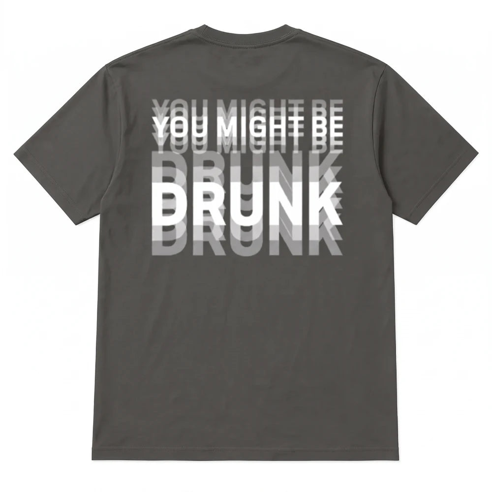 You Might Be Drunk T-Shirt