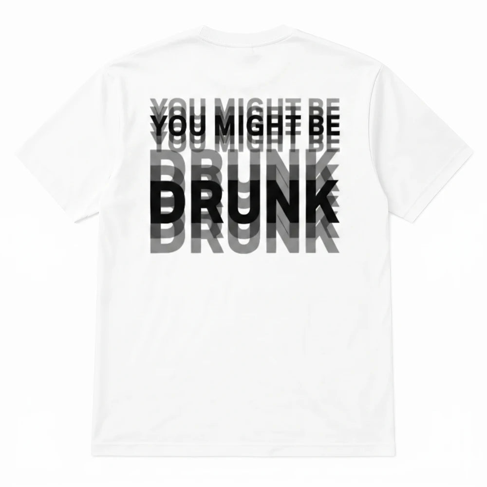 You Might Be Drunk T-Shirt